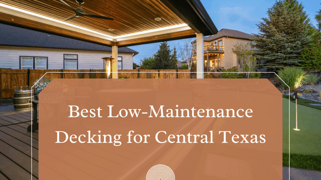 Backyard patio with warm lighting and headline promoting low-maintenance decking for Central Texas